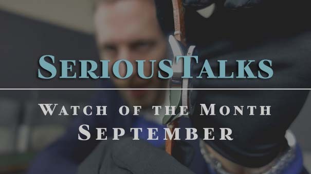 SeriousTalks - Watch of the Month September