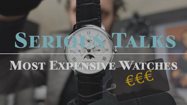 Serious Talks: Our Most Expensive Watches