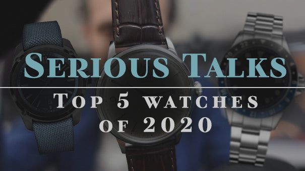 Serious Talks: Top 5 Watches of 2020!